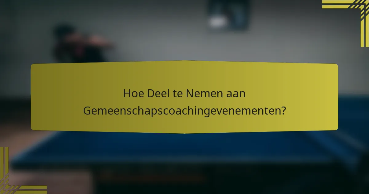 Hoe Deel te Nemen aan Gemeenschapscoachingevenementen?