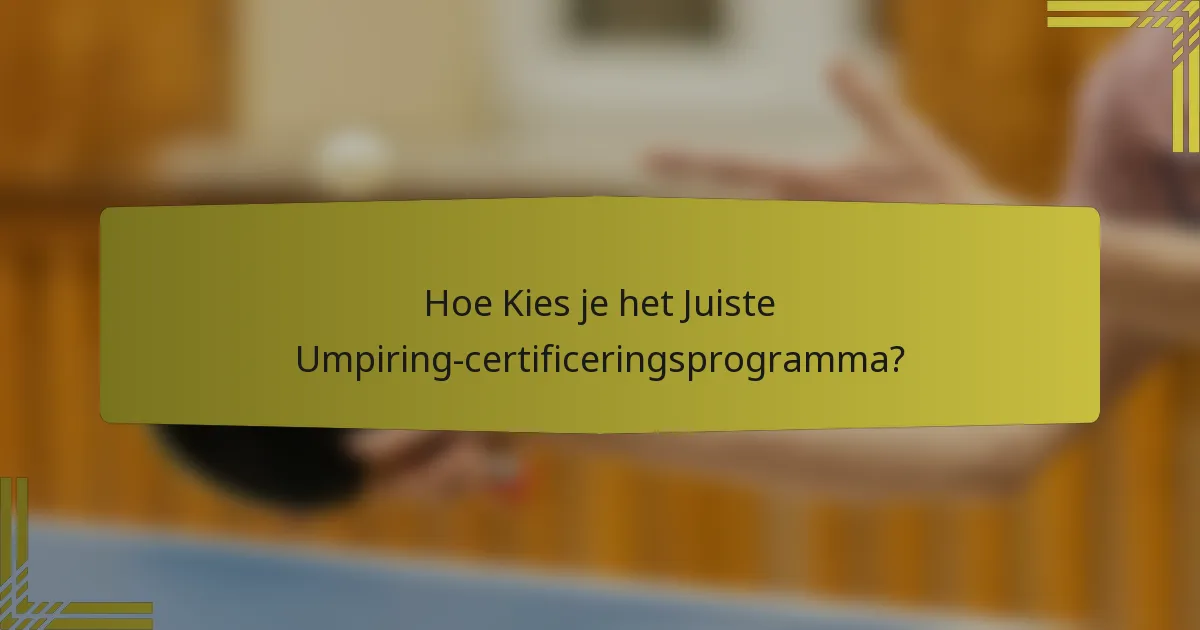 Hoe Kies je het Juiste Umpiring-certificeringsprogramma?