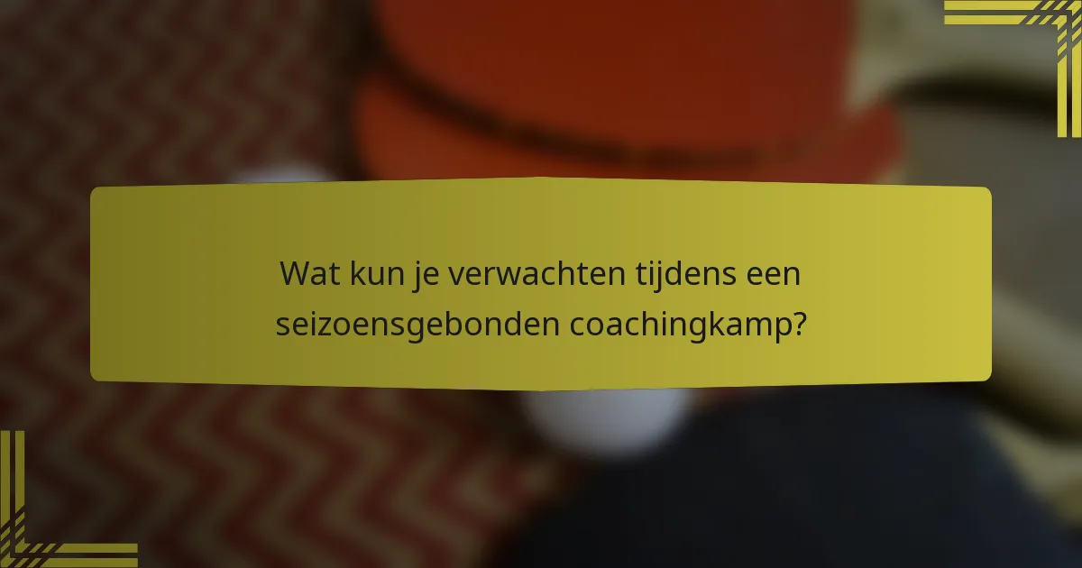 Wat kun je verwachten tijdens een seizoensgebonden coachingkamp?