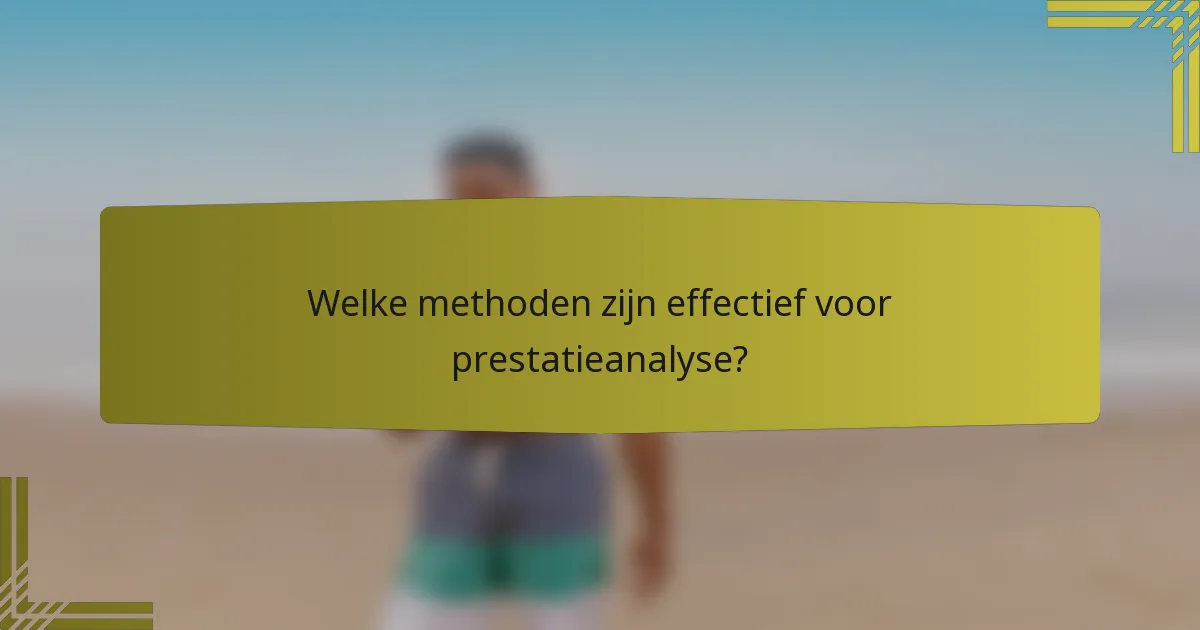 Welke methoden zijn effectief voor prestatieanalyse?