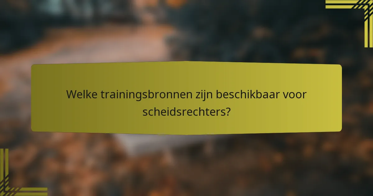 Welke trainingsbronnen zijn beschikbaar voor scheidsrechters?